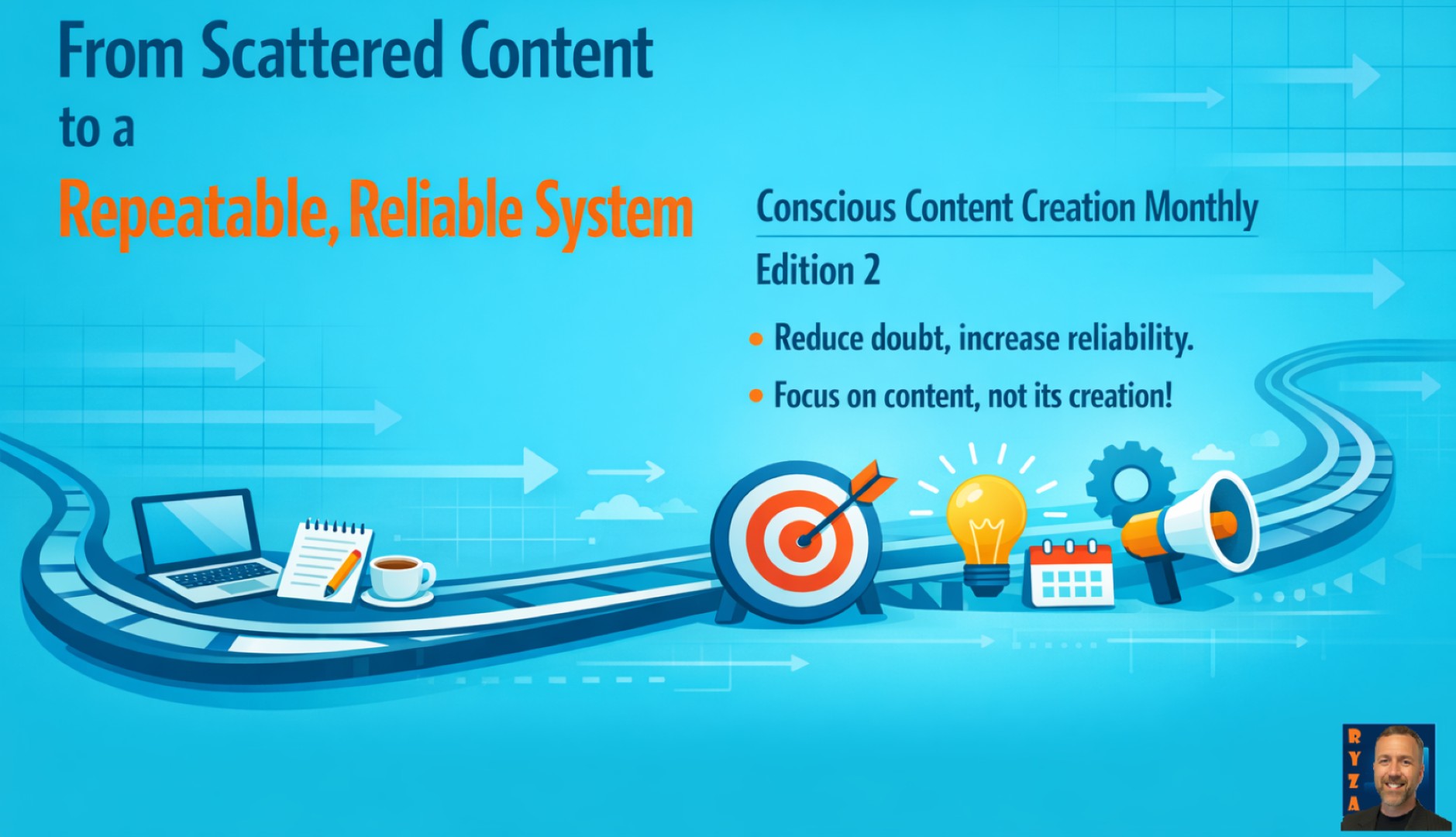 Newsletter Edition 2: From Scattered Content to a Repeatable, Reliable System